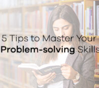 5 Tips to Master Your Problem-solving Skills